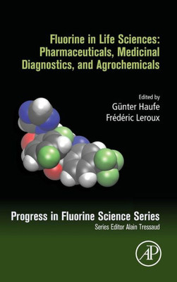 Fluorine In Life Sciences: Pharmaceuticals, Medicinal Diagnostics, And Agrochemicals: Progress In Fluorine Science Series