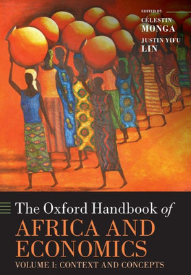 The Oxford Handbook Of Africa And Economics: Volume 1: Context And Concepts (Oxford Handbooks)