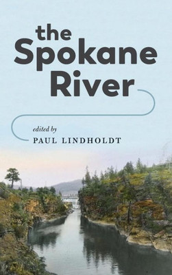 The Spokane River (Samuel And Althea Stroum Books Xx)
