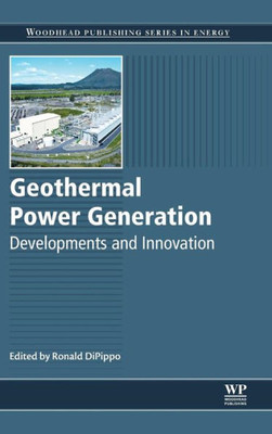 Geothermal Power Generation: Developments And Innovation (Woodhead Publishing Series In Energy)