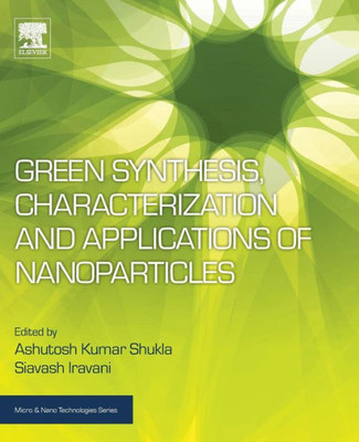 Green Synthesis, Characterization And Applications Of Nanoparticles (Micro And Nano Technologies)