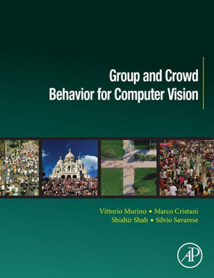 Group And Crowd Behavior For Computer Vision (Computer Vision And Pattern Recognition)