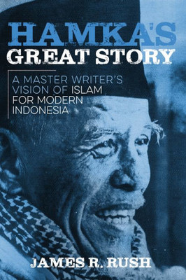 HamkaS Great Story: A Master WriterS Vision Of Islam For Modern Indonesia (New Perspectives In Se Asian Studies)
