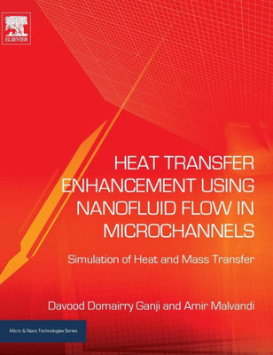 Heat Transfer Enhancement Using Nanofluid Flow In Microchannels: Simulation Of Heat And Mass Transfer (Micro And Nano Technologies)