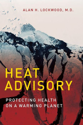 Heat Advisory: Protecting Health On A Warming Planet (The Mit Press)