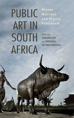 Public Art In South Africa: Bronze Warriors And Plastic Presidents (African Expressive Cultures)