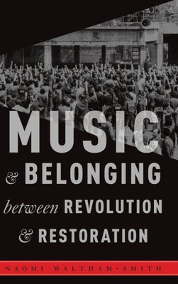 Music And Belonging Between Revolution And Restoration (Critical Conjunctures In Music And Sound)