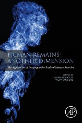 Human Remains: Another Dimension: The Application Of Imaging To The Study Of Human Remains