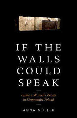 If The Walls Could Speak: Inside A Women'S Prison In Communist Poland