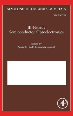Iii-Nitride Semiconductor Optoelectronics (Volume 96) (Semiconductors And Semimetals, Volume 96)
