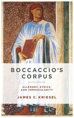 BoccaccioS Corpus: Allegory, Ethics, And Vernacularity (William And Katherine Devers Series In Dante And Medieval Italian Literature)
