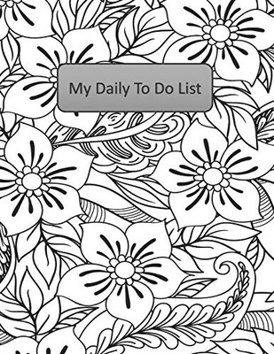 My Daily To Do List: A Handy and Beautiful Way to Stay On Track - Black and White Floral Edition