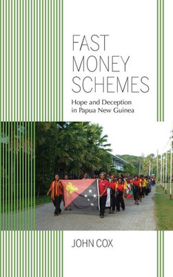 Fast Money Schemes: Hope And Deception In Papua New Guinea (Framing The Global)