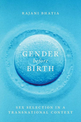 Gender Before Birth: Sex Selection In A Transnational Context (Feminist Technosciences)