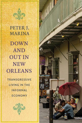 Down And Out In New Orleans: Transgressive Living In The Informal Economy (Studies In Transgression)