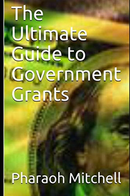 The Ultimate Guide to Government Grants