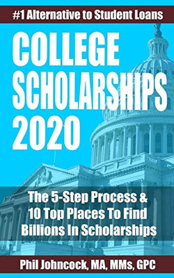 COLLEGE SCHOLARSHIPS 2020: The 5-Step Process & 10 Top Places To Find Billions In Scholarships