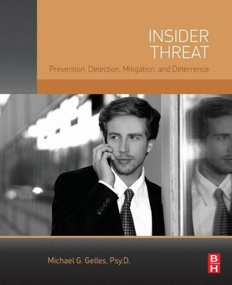 Insider Threat: Prevention, Detection, Mitigation, And Deterrence