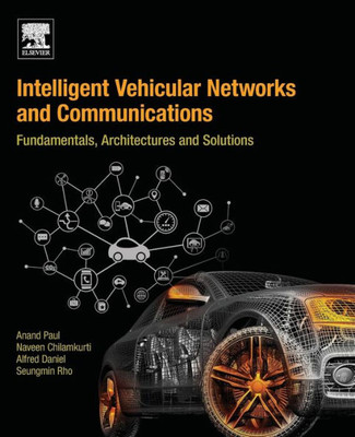 Intelligent Vehicular Networks And Communications: Fundamentals, Architectures And Solutions