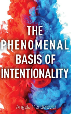 The Phenomenal Basis Of Intentionality (Philosophy Of Mind Series)