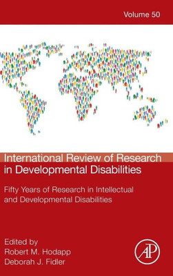 International Review Of Research In Developmental Disabilities: Fifty Years Of Research In Intellectual And Developmental Disabilities (Volume 50) ... In Developmental Disabilities, Volume 50)