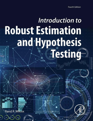 Introduction To Robust Estimation And Hypothesis Testing (Statistical Modeling And Decision Science)