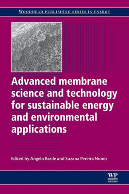 Advanced Membrane Science And Technology For Sustainable Energy And Environmental Applications (Woodhead Publishing Series In Energy)