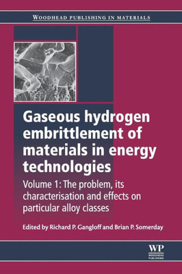 Gaseous Hydrogen Embrittlement Of Materials In Energy Technologies: The Problem, Its Characterisation And Effects On Particular Alloy Classes ... Series In Metals And Surface Engineering)