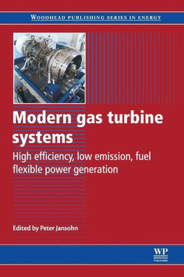 Modern Gas Turbine Systems: High Efficiency, Low Emission, Fuel Flexible Power Generation (Woodhead Publishing Series In Energy)