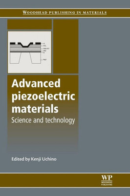 Advanced Piezoelectric Materials: Science And Technology (Woodhead Publishing Series In Electronic And Optical Materials)
