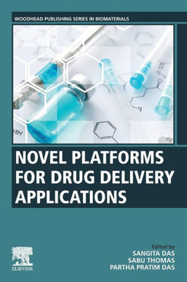 Novel Platforms For Drug Delivery Applications (Woodhead Publishing Series In Biomaterials)