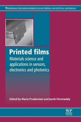 Printed Films: Materials Science And Applications In Sensors, Electronics And Photonics (Woodhead Publishing Series In Electronic And Optical Materials)