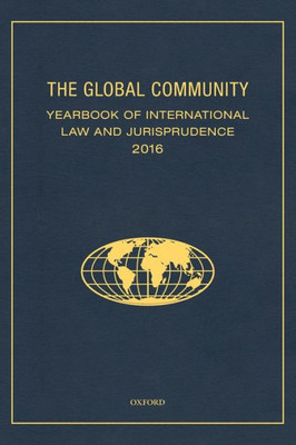 The Global Community Yearbook Of International Law And Jurisprudence 2016 (Global Community: Yearbook Of International Law & Jurisprudence)