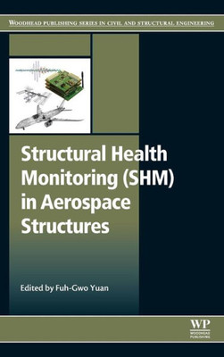 Structural Health Monitoring (Shm) In Aerospace Structures (Woodhead Publishing Series In Composites Science And Engineering)