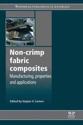 Non-Crimp Fabric Composites: Manufacturing, Properties And Applications (Woodhead Publishing Series In Composites Science And Engineering)