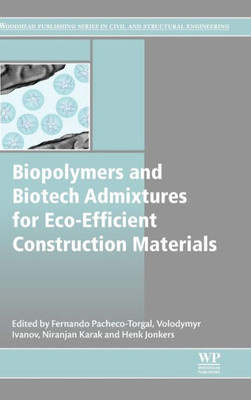 Biopolymers And Biotech Admixtures For Eco-Efficient Construction Materials (Woodhead Publishing Series In Civil And Structural Engineering)