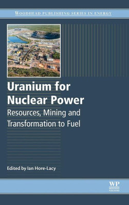 Uranium For Nuclear Power: Resources, Mining And Transformation To Fuel