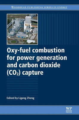 Oxy-Fuel Combustion For Power Generation And Carbon Dioxide (Co2) Capture (Woodhead Publishing Series In Energy)