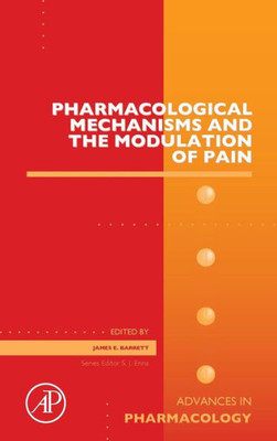 Pharmacological Mechanisms And The Modulation Of Pain, Volume 75 (Advances In Pharmacology)