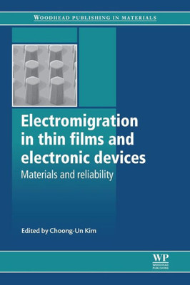 Electromigration In Thin Films And Electronic Devices: Materials And Reliability (Woodhead Publishing Series In Electronic And Optical Materials)