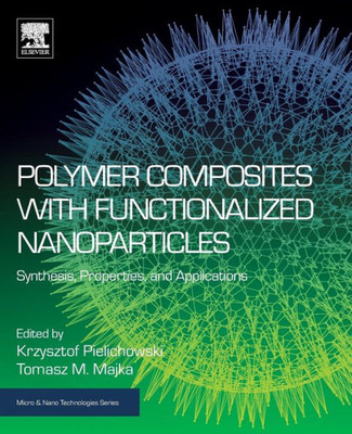 Polymer Composites With Functionalized Nanoparticles: Synthesis, Properties, And Applications (Micro And Nano Technologies)