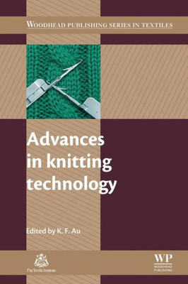 Advances In Knitting Technology (Woodhead Publishing Series In Textiles)