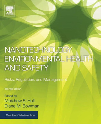 Nanotechnology Environmental Health And Safety: Risks, Regulation, And Management (Micro And Nano Technologies)