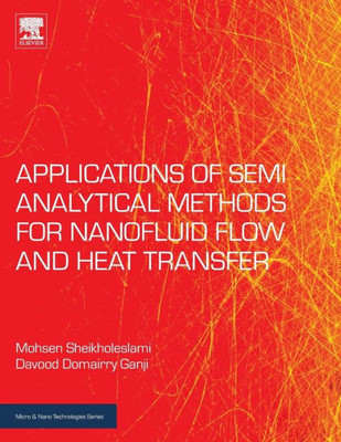 Applications Of Semi-Analytical Methods For Nanofluid Flow And Heat Transfer (Micro & Nano Technologies)