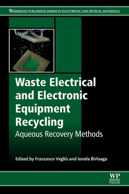 Waste Electrical And Electronic Equipment Recycling: Aqueous Recovery Methods (Woodhead Publishing Series In Electronic And Optical Materials)