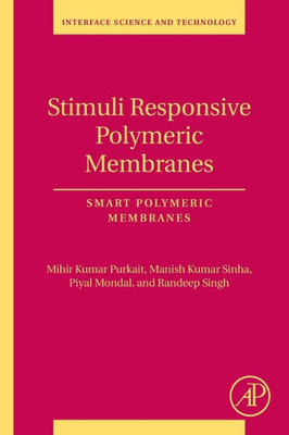 Stimuli Responsive Polymeric Membranes: Smart Polymeric Membranes (Volume 25) (Interface Science And Technology, Volume 25)
