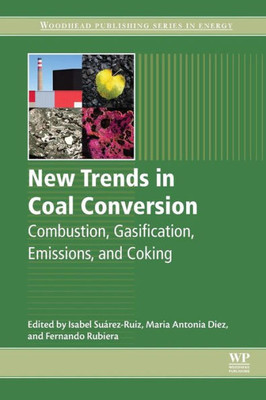 New Trends In Coal Conversion: Combustion, Gasification, Emissions, And Coking