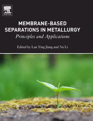 Membrane-Based Separations In Metallurgy: Principles And Applications