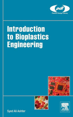 Introduction To Bioplastics Engineering (Plastics Design Library)