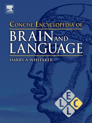 Concise Encyclopedia Of Brain And Language (Concise Encyclopedias Of Language And Linguistics)